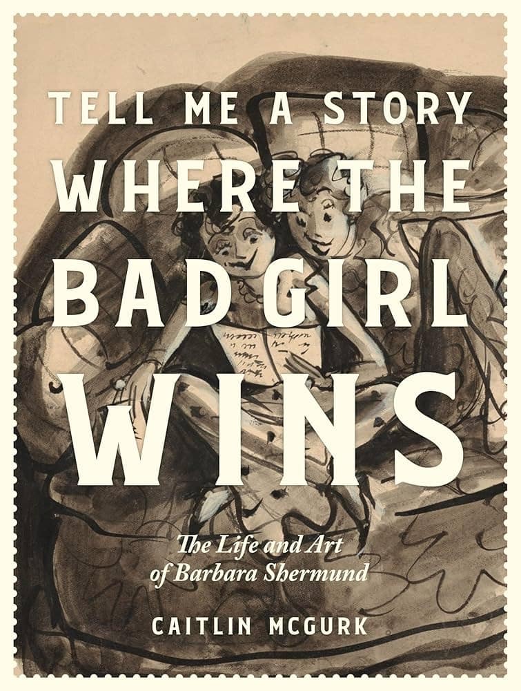 Tell me a story where the bad girl wins the life and art of barbara shermund, by caitlin mcgurk (fantagraphics)